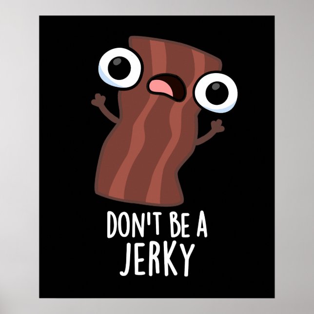 Sei kein Jerky Funny Food Pun Dark BG Poster (Vorne)