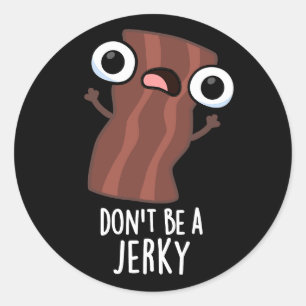 Sei kein Jerky Funny Food Pun Dark BG Runder Aufkleber