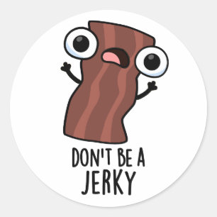 Sei kein Jerky Funny Food Pun Runder Aufkleber