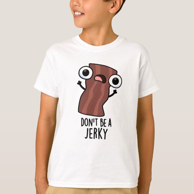 Sei kein Jerky Funny Food Pun T-Shirt (Vorderseite)