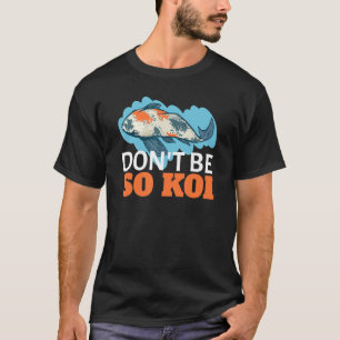 Sei kein Koi-Fisch T-Shirt