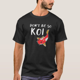 Sei kein Koi-Karpfen japanischer Karpfen T-Shirt