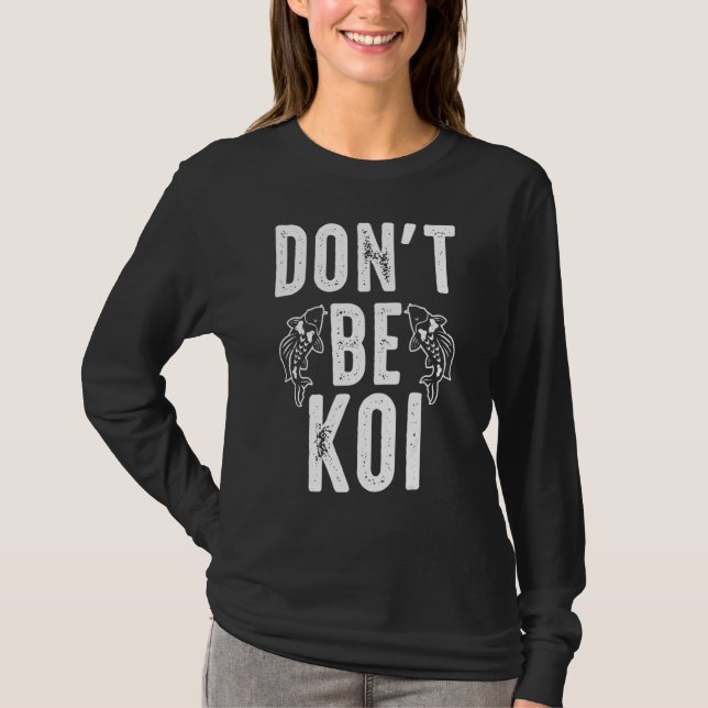 Sei kein Koi Karpfen T-Shirt (Vorderseite)