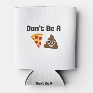 Sei kein Pizza-Kack Emoji-Funny-Design Dosenkühler