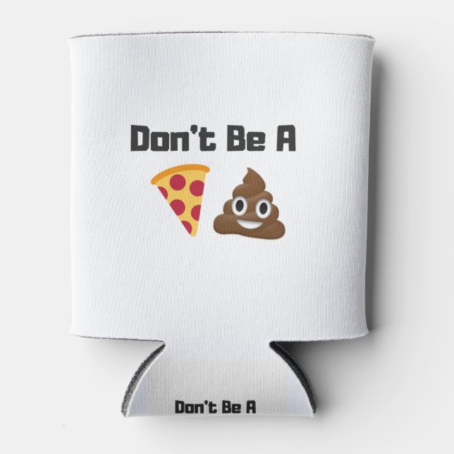 Sei kein Pizza-Kack Emoji-Funny-Design Dosenkühler (Vorderseite)