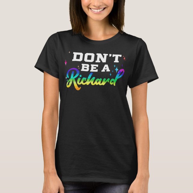 Sei kein Richard Funny Geschenkidee T-Shirt (Vorderseite)
