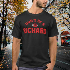 Sei kein Richard Shirt - Bold & Sarcastic Spaß