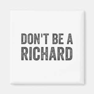 Sei kein Richard-Shirt Lustiger Erwachsenen-Humor Magnet