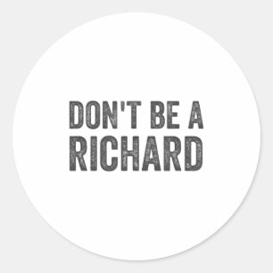 Sei kein Richard-Shirt Lustiger Erwachsenen-Humor  Runder Aufkleber