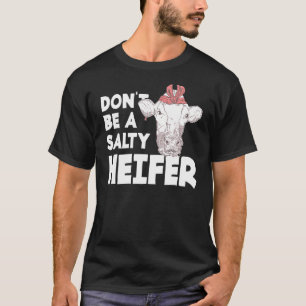 Sei kein salziger Färsen-Bauernhof-Tier-Kuh-Landwi T-Shirt