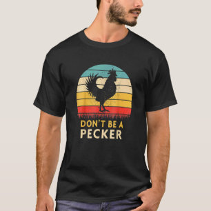 Sei kein Specht Hühnerfarm Geflügel T-Shirt