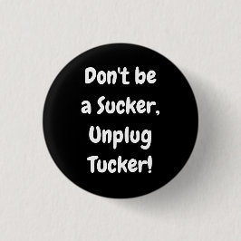 Sei kein Sucker, entstecke den Tucker! Button