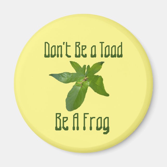 Sei kein Toad, sei ein Frosch, Kühlschrankmagnet (Vorne)