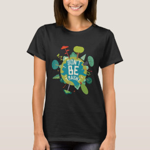 Sei kein Trashy Earth Day Nature Lovers T-Shirt