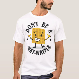Sei kein Twat-Waffel! T-Shirt