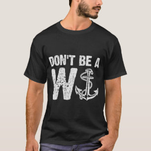 Sei kein W-Anker, der dich erschüttert hat T-Shirt