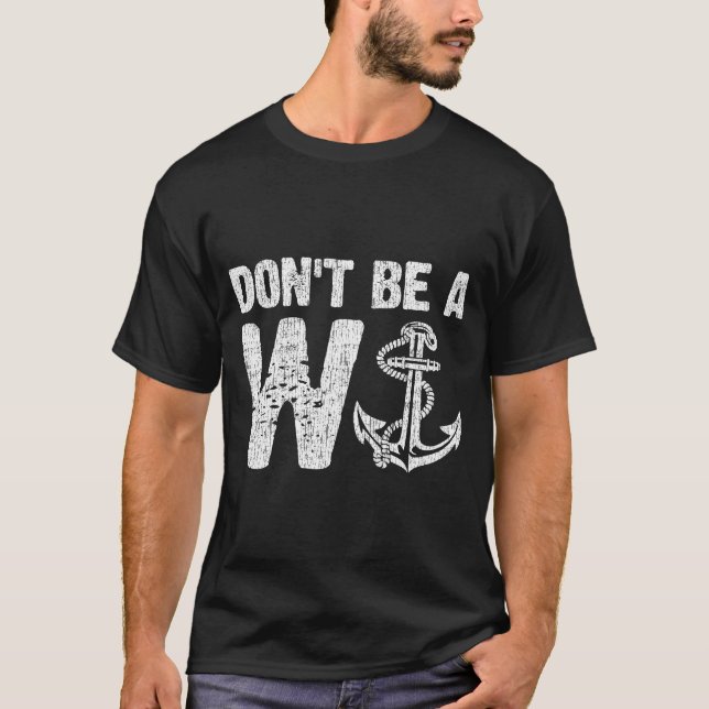 Sei kein W-Anker, der dich erschüttert hat T-Shirt (Vorderseite)