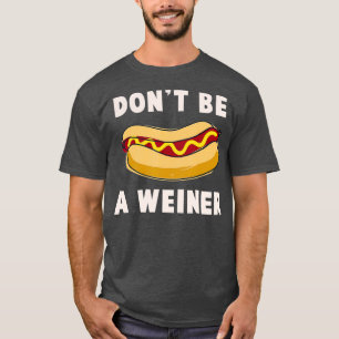 Sei kein Weiner Funny Hot Dog Geschenk T-Shirt