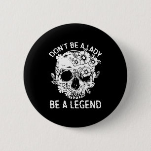 Sei keine Dame, sei eine Legende Lustiges legendär Button