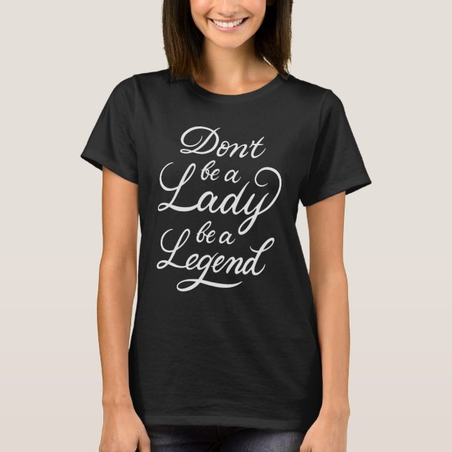 Sei keine Frau, sei eine Legende T-Shirt (Vorderseite)