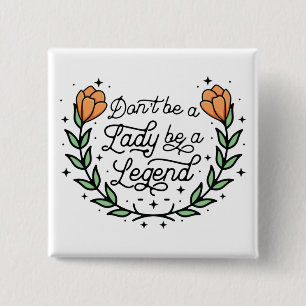 Sei keine Lady, sei eine Legende Motivierend Button