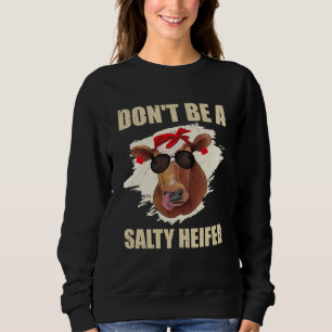 Sei keine salzige Färse Kühe Liebhaber Sweatshirt