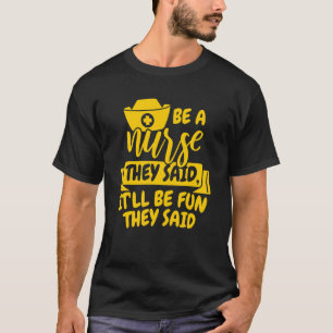 Sei Krankenpfleger Sie Sagten Es Wird Spaß Machen  T-Shirt