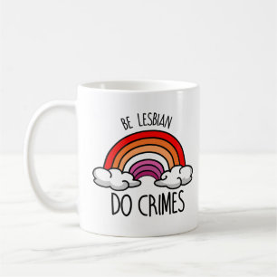 Sei lesbisch, mach Verbrechen Kaffeetasse