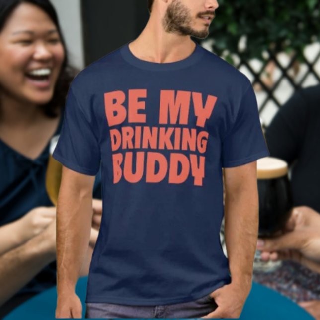 Sei mein Buddy-Drink-T - Shirt (Von Creator hochgeladen)
