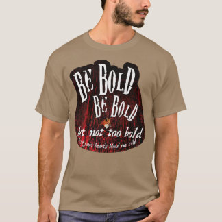 Sei mutig, aber nicht zu kühl T-Shirt