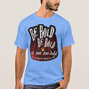Sei mutig, aber nicht zu kühl T-Shirt