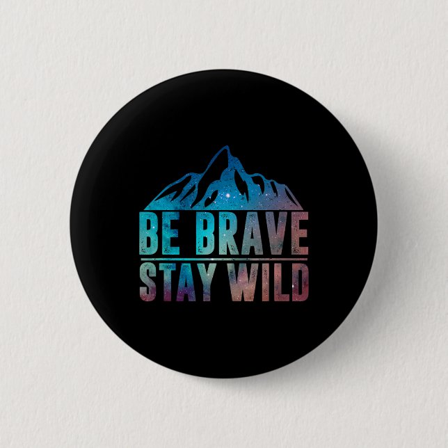 Sei Mutig Bleib Wild Wandern Camping Wildnis Natur Button (Vorderseite)