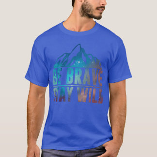 SEI MUTIG BLEIB WILD Wandern Camping Wildnis Natur T-Shirt