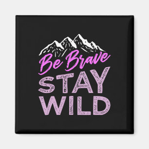 Sei mutig Bleib wild Wilde Natur Outdoor Wandern L Magnet