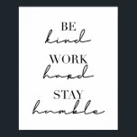 Sei nett, arbeite hart, Bleibe demütig Poster<br><div class="desc">Sei nett,  arbeite hart,  Bleibe demütig</div>