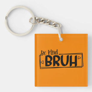 Sei nett Bruh – World Kindness Day Zitat Positiv Schlüsselanhänger