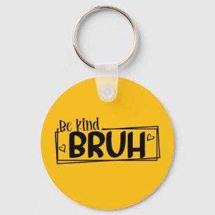 Sei nett Bruh – World Kindness Day Zitat Positiv Schlüsselanhänger