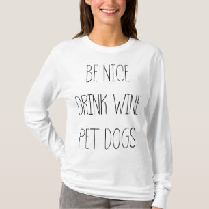 Sei nett Drink Wein Hunde Hunde Funny Quote Sprich T-Shirt