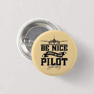 Sei nett, ich bin vielleicht irgendwann Ihr Pilot- Button