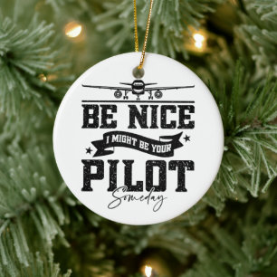 Sei nett, ich bin vielleicht irgendwann Ihr Pilot- Keramik Ornament