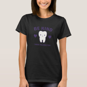 Sei nett, ich habe auch Füllungen, Zahnarzt 2 T-Shirt
