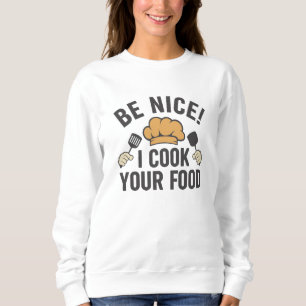 Sei nett, ich koche dein Essen Sweatshirt