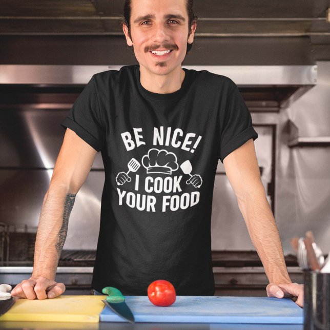 Sei nett, ich koche dein Essen T-Shirt (Be nice I cook your food shirt)