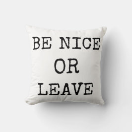 Sei nett oder Verlassen Kissen