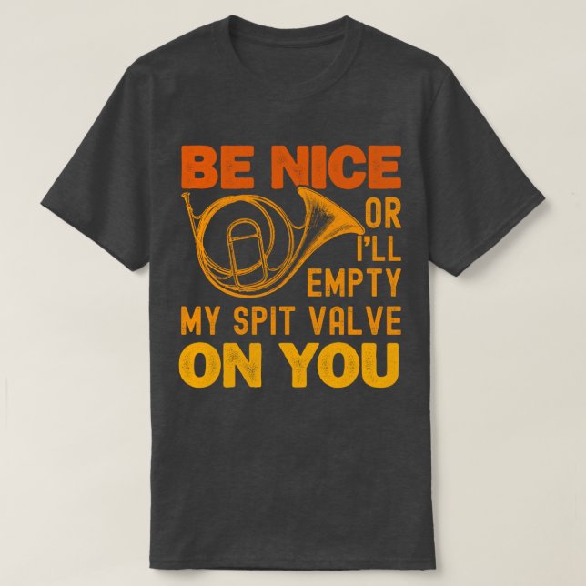 Sei nett, sonst leere ich mein Spuckventil am Horn T-Shirt (Design vorne)