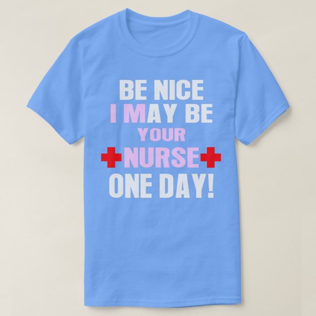 Sei nett, vielleicht ist es deine Krankenschwester T-Shirt (Design vorne)