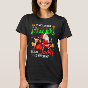 Sei nett zu deinem Pre-K-Lehrer, Santa beobachtet  T-Shirt