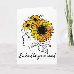 Sei nett zu deinem Verstand Sonnenblume Frauen psy Karte
