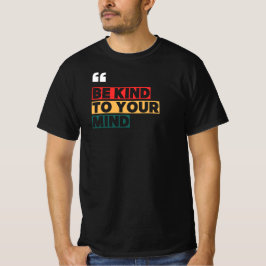 Sei nett zu deinem Verstand T-Shirt