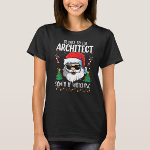 Sei nett zu dem Architekten, den der Weihnachtsman T-Shirt